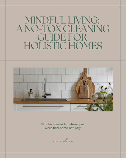 Mindful Living: A No-Tox Cleaning Guide for Holistic Homes